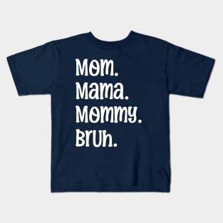 Mom Mama Mommy Bruh Kids T-Shirt